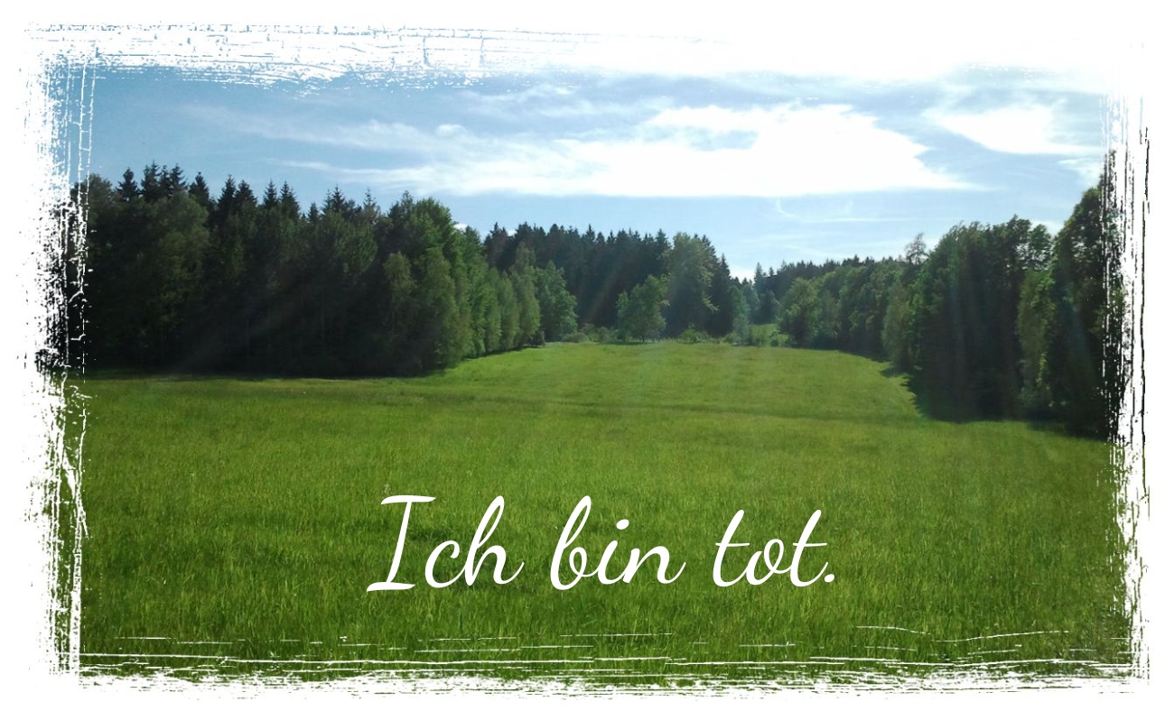 Ich bin tot.