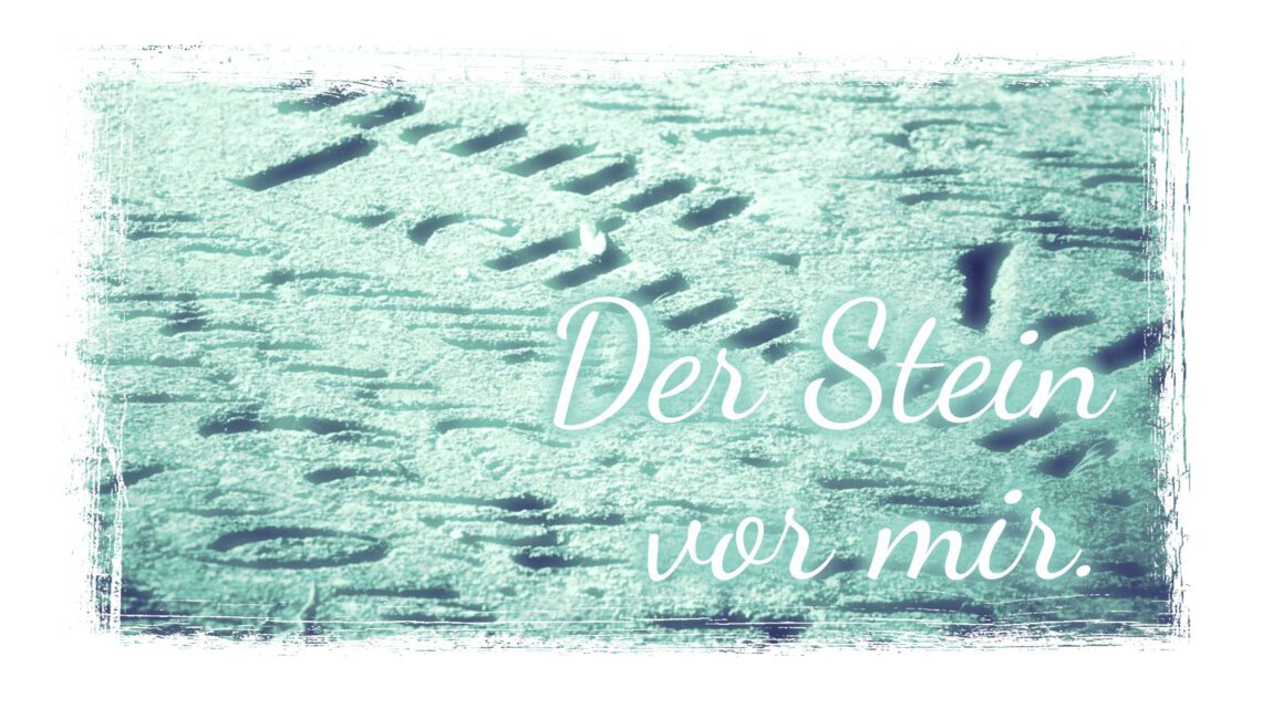 Der Stein vor mir.