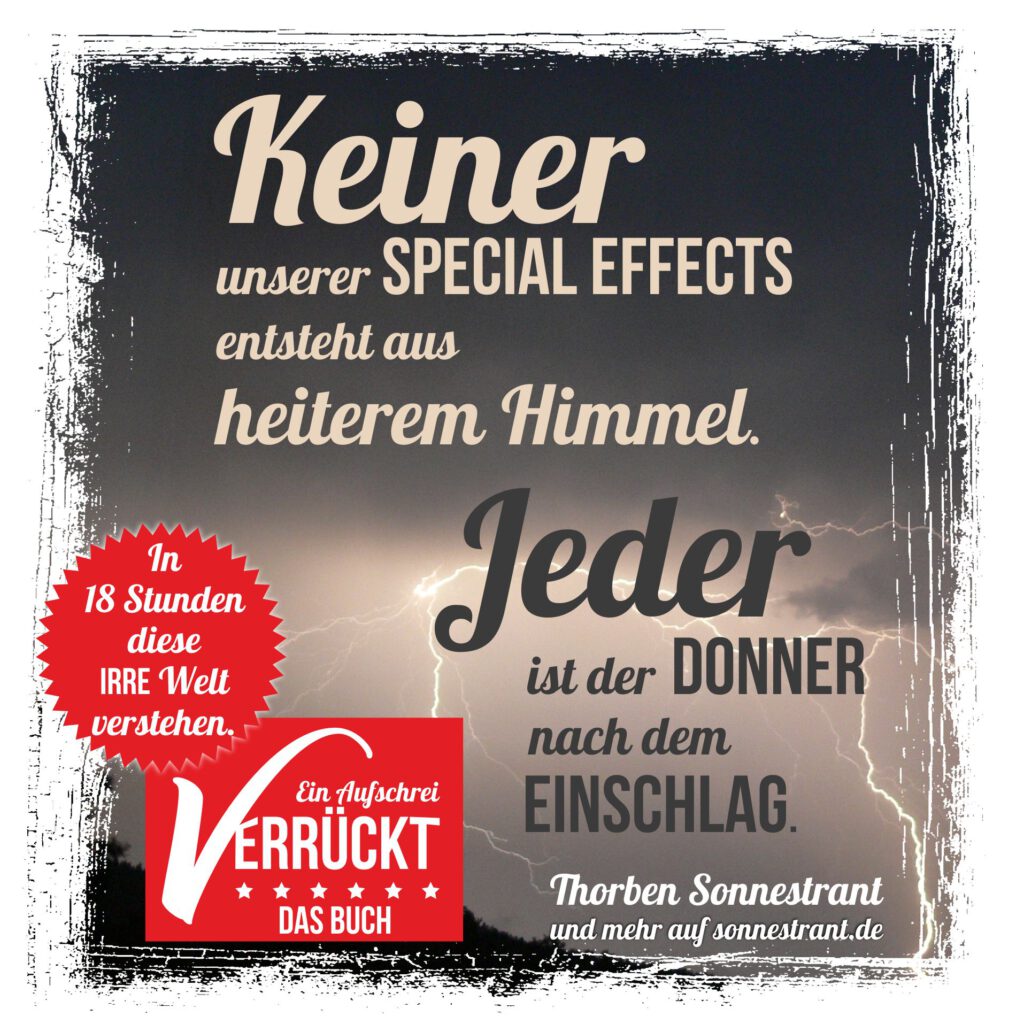 Keiner unserer Special Effects entsteht aus heiterem Himmel. Jeder ist der Donner nach dem Einschlag.