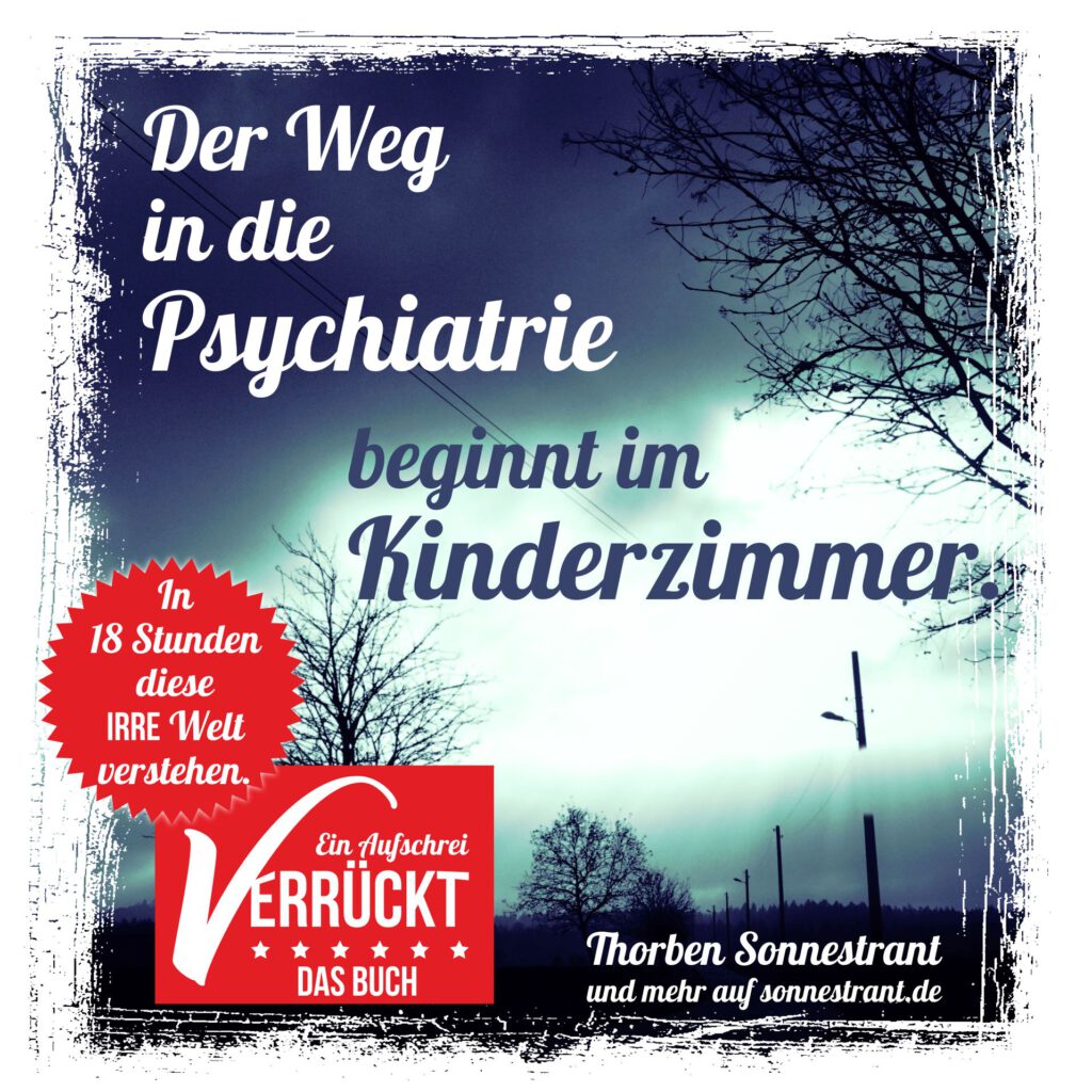Der Weg in die Psychiatrie beginnt im Kinderzimmer.