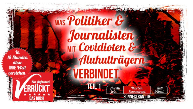 #verrückt: Was Journalisten & Politiker mit Covidioten & Aluthutträgern verbindet – Teil 1