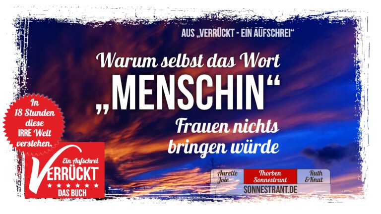 #verrückt: Warum selbst das Wort „Menschin“ den Frauen nichts bringen würde